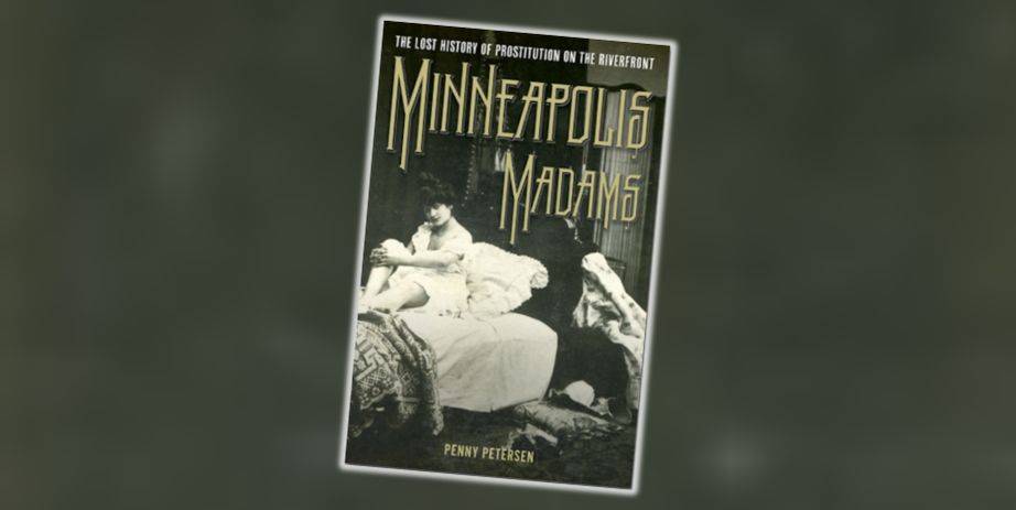 Mendota After Hours: Minneapolis Madams: The Lost History of Prostitution on the Riverfront at Sibley